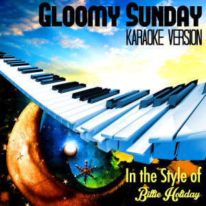 Karaoke - Ameritz的專輯Gloomy Sunday (In the Style of Billie Holiday) [Karaoke Version] - Single