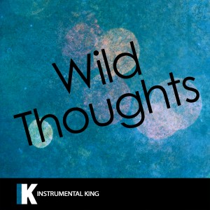 ดาวน์โหลดและฟังเพลง Wild Thoughts (In the Style of DJ Khaled feat. Rihanna & Bryson Tiller) [Karaoke Version] (In the Style of DJ Khaled feat. Rihanna & Bryson Tiller|Karaoke Version) พร้อมเนื้อเพลงจาก Instrumental King