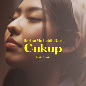 Dengarkan lagu BerkatMu Lebih Dari Cukup nyanyian Kezia Azaria dengan lirik
