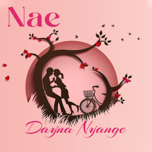 收聽Dayna Nyange的Nae歌詞歌曲