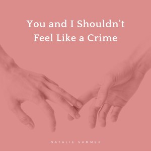 Listen to You and I Shouldn't Feel Like a Crime song with lyrics from Natalie Summer