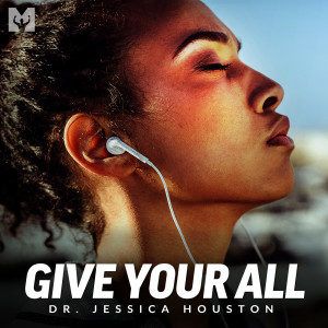 Dengarkan Give Your All (Motivational Speech) lagu dari Dr. Jessica Houston dengan lirik