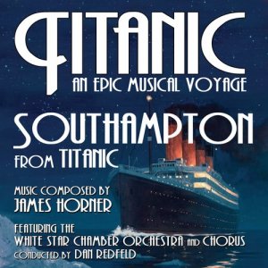 อัลบัม Titanic: Southampton (James Horner) - From the album, Titanic: An Epic Musical Voyage ศิลปิน The White Star Chamber Orchestra and Chorus