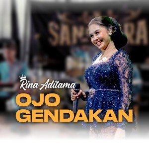 收听Rina Aditama的Ojo Gendakan (Dangdut Version)歌词歌曲