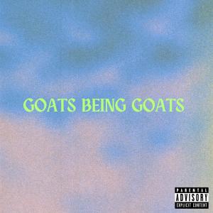 GOATS BEING GOATS (Explicit)