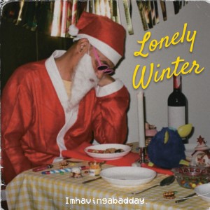 Lonely Winter - Single dari Imhavingabadday.