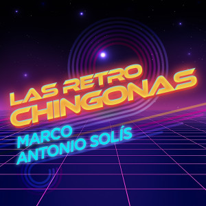 Marco Antonio Solís的專輯Las Retro Chingonas