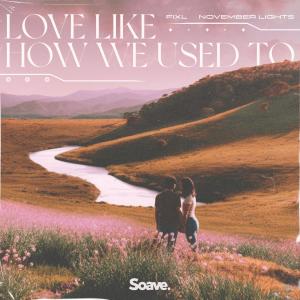 Listen to Love Like How We Used To song with lyrics from Fixl