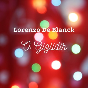 收聽Lorenzo De Blanck的O Gizlidir歌詞歌曲