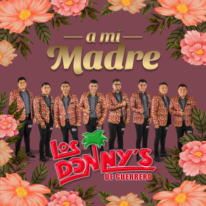 Listen to A Mi Madre song with lyrics from Los Donny's De Guerrero