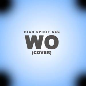 ดาวน์โหลดและฟังเพลง WO (Cover) พร้อมเนื้อเพลงจาก High Spirit SEG
