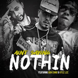 อัลบัม Ain't Saying Nothing (feat. Don Chino, Kyle Lee) ศิลปิน Kyle Lee
