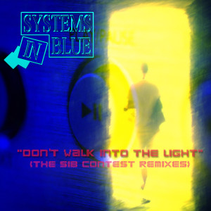 Systems In Blue的专辑Don't Walk into the Light (The SIB Contest Remixes)