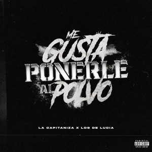 Listen to Me Gusta Ponerle Al Polvo (Explicit) song with lyrics from Los De Lucia