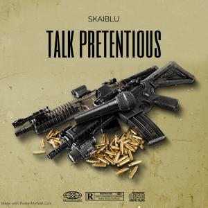 收听Skaiblu的TALK PRETENTIOUS (Explicit)歌词歌曲