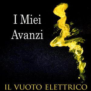 Listen to I miei avanzi (Explicit) song with lyrics from Il Vuoto Elettrico