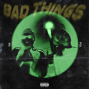 Dengarkan Bad Things (Explicit) lagu dari HK dengan lirik