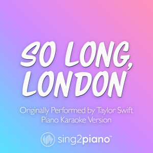 Sing2Piano的專輯So Long, London (Originally Performed by Taylor Swift) (Piano Karaoke Version)