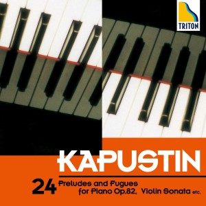 Nikolai Kapustin的專輯24 Preludes and Fugues for Piano Op. 82, Violin Sonata etc.