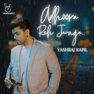 Listen to Adhoora Reh Jaunga song with lyrics from Yashraj Kapil