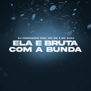 收聽Dj Fernandez的Ela É Bruta Com a Bunda (Explicit)歌詞歌曲