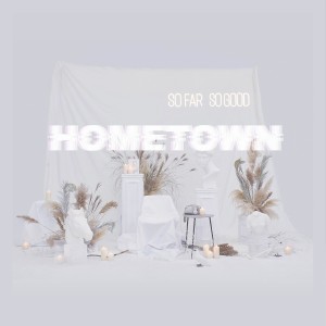 Dengarkan Hometown lagu dari So Far So Good 恰好乐队 dengan lirik