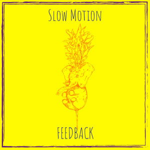 Listen to Slow Motion song with lyrics from Feedback