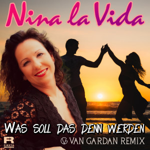 Nina la Vida的專輯Was soll das denn werden (Van Gardan Remix)