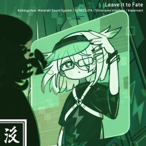 Album Leave it to Fate (feat. Matatabi Sound System, DJ NECOJITA, Shinonome Interface & blaxervant) from Kobaryo