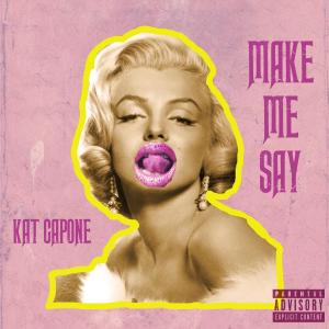 Kat Capone的專輯make me say (Radio Edit)
