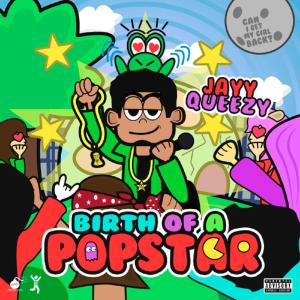 Jayy Queezy的專輯Birth of a Popstar (Explicit)