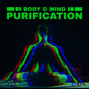 Body & Mind Purification (Healing Music for Meditation, Relaxing Massage, Yoga, Spirituality Development)