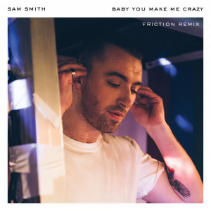 收聽Sam Smith的Baby, You Make Me Crazy (Friction Remix)歌詞歌曲