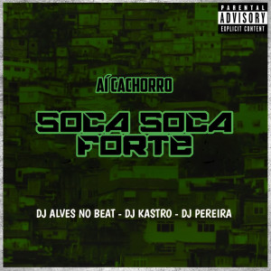 ดาวน์โหลดและฟังเพลง Aí Cachorro Soca Soca Forte (Explicit) พร้อมเนื้อเพลงจาก Dj Alves no Beat