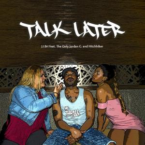 อัลบัม Talk Later (feat. The Only Jordan G & Hitchhiker) ศิลปิน J.I.Bri