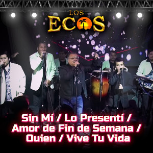 ดาวน์โหลดและฟังเพลง Sin Mí / Lo Presentí / Amor de Fin de Semana / Quien / Vive Tu Vida (En Vivo) พร้อมเนื้อเพลงจาก Los Ecos