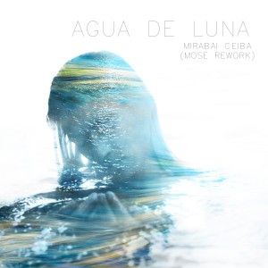 Mirabai Ceiba的專輯Agua De Luna (Mose Rework)