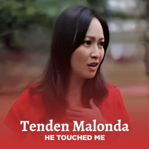 Listen to HE TOUCHED ME song with lyrics from TENDEN MALONDA