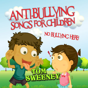 Tom Sweeney的專輯No Bullying Here - Anti Bullying Songs for Children