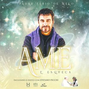 Padre Fábio de Melo的专辑Ame e Esqueça