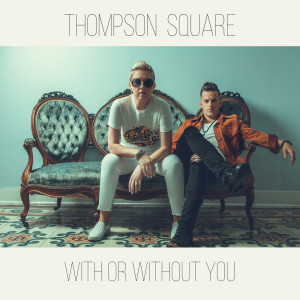 Album With or Without You oleh Thompson Square