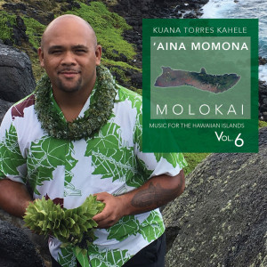 Album Music for the Hawaiian Islands, Vol. 6 (Aina Momona, Molokai) from Kuana Torres Kahele