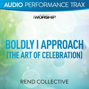 收聽Rend Collective的Boldly I Approach (The Art of Celebration) (Original Key without Background Vocals)歌詞歌曲
