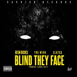 收聽Reem Riches的Blind They Face (feat. YNG Webb & Da Kid Clutch) (Explicit)歌詞歌曲