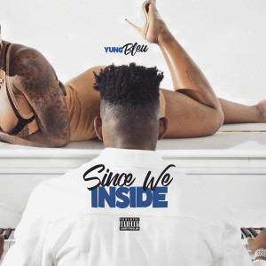 收聽Yung Bleu的Since We Inside (Explicit)歌詞歌曲