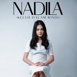 Dengarkan lagu Keluh dalam rindu nyanyian Nadila dengan lirik