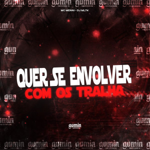 收聽DJ ML7X的Quer Se Envolver Com os Tralha (Explicit)歌詞歌曲