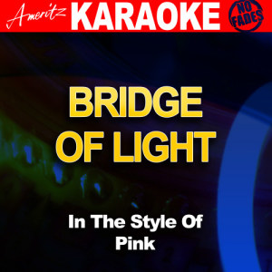 ดาวน์โหลดและฟังเพลง Bridge of Light (In the Style of Pink) พร้อมเนื้อเพลงจาก Ameritz Audio Karaoke
