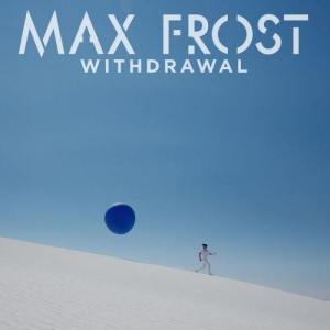 ดาวน์โหลดและฟังเพลง Withdrawal พร้อมเนื้อเพลงจาก Max Frost