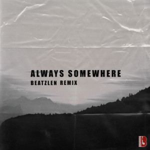 Dengarkan Always Somewhere (Remix) lagu dari Beatzlen dengan lirik
